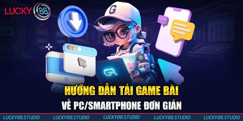 Hướng dẫn tải game bài về PC/Smartphone đơn giản